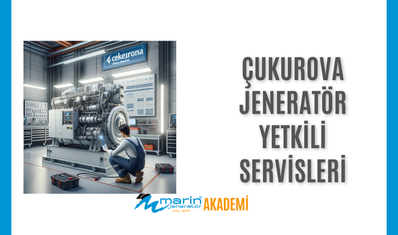 Çukurova Jeneratör Yetkili Servisleri