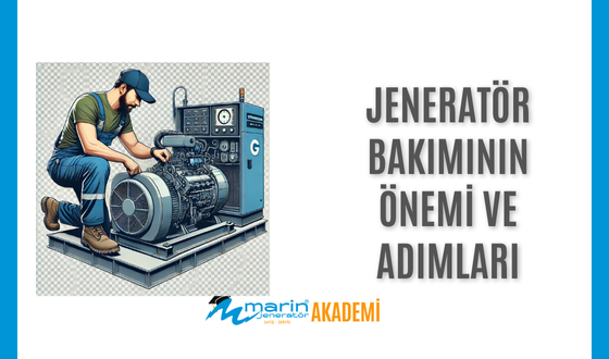 Jeneratör Bakımının Önemi ve Adımları